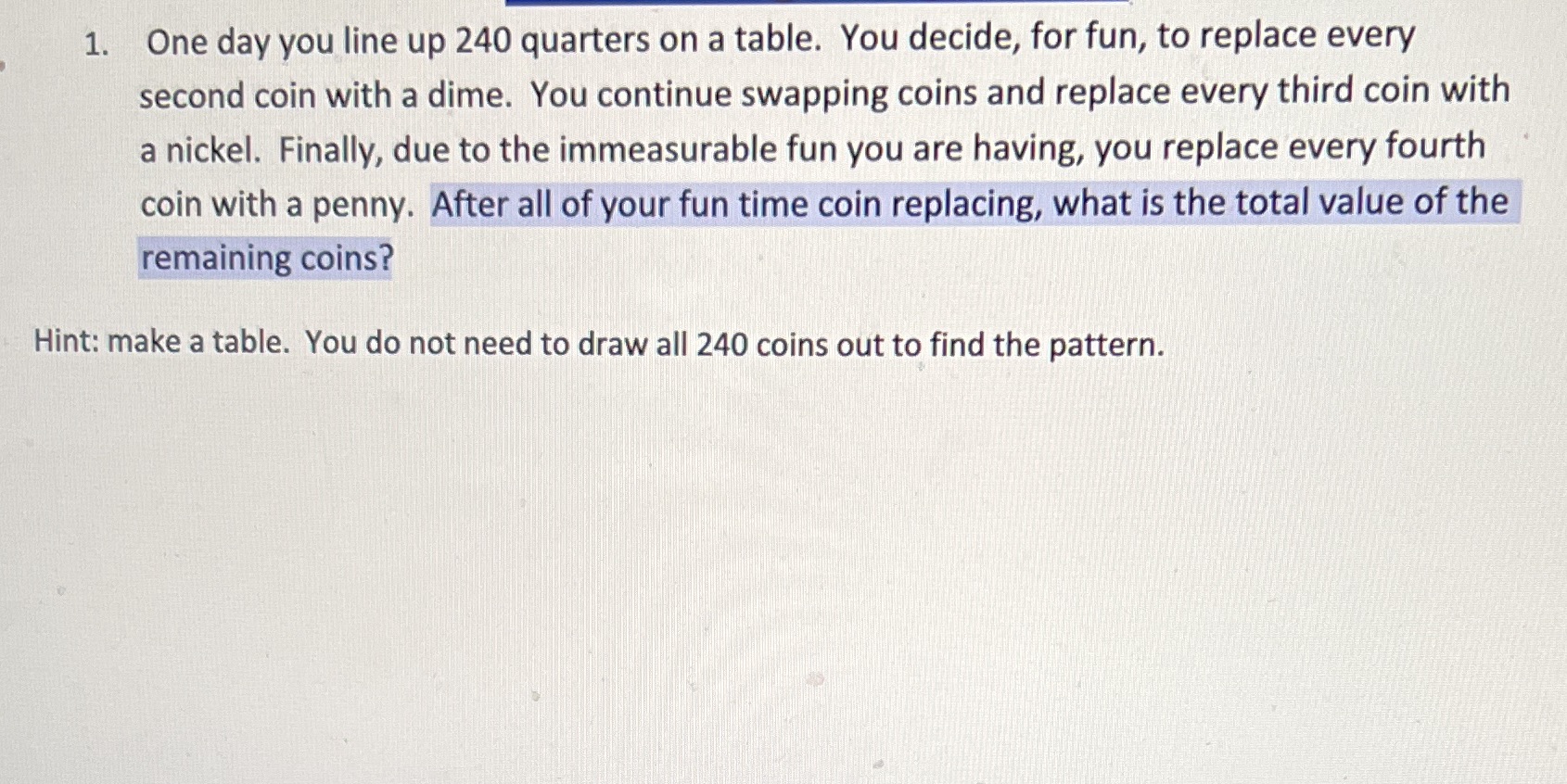 1. One day you line up 240 quarters on a table.