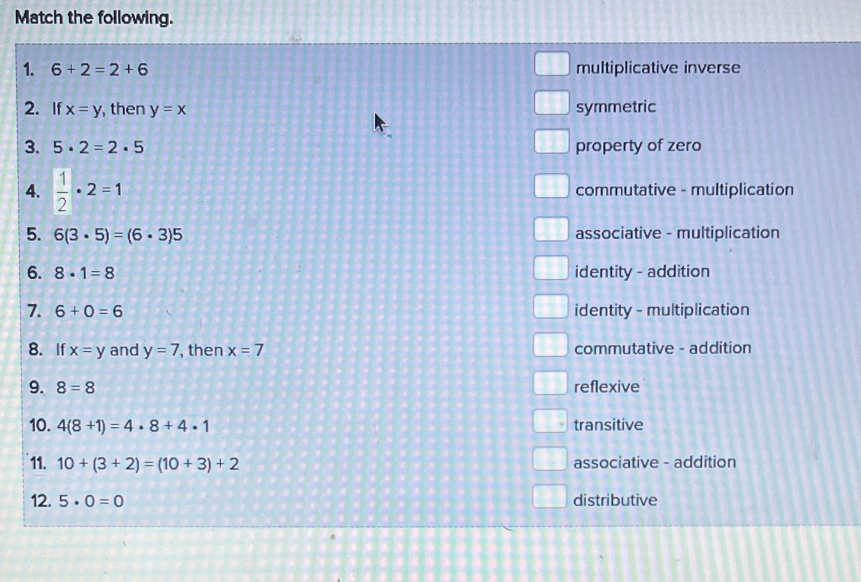 Match the following. 1. 6+2=2+6 multiplicative