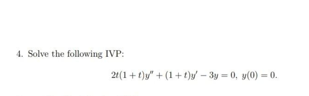 4. Solve the following IVP: 2t (1 + t )y" + (1 +