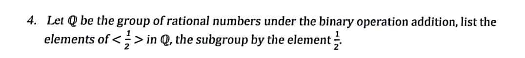 4. Let Q be the group of rational numbers under