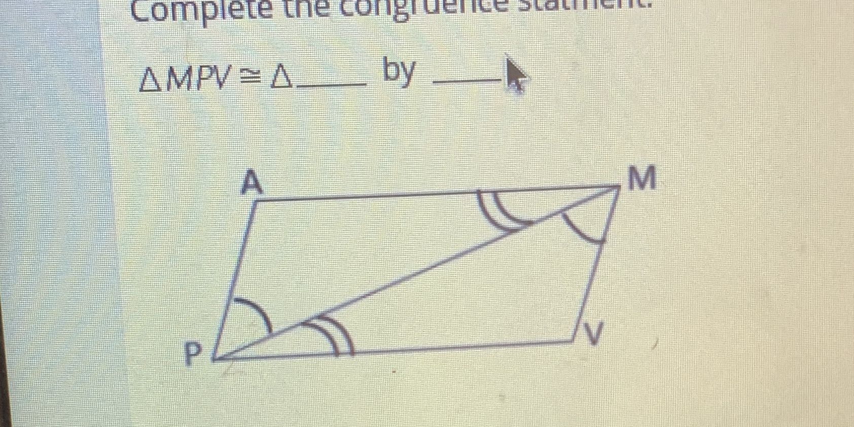 Complete the congruence statingfly AMPV A. by A M