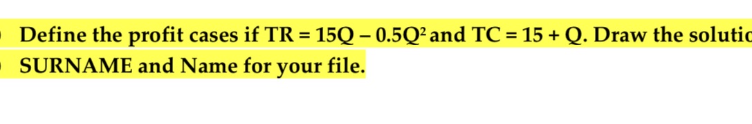 Define the profit cases if TR = 15Q - 0.5Q2 and