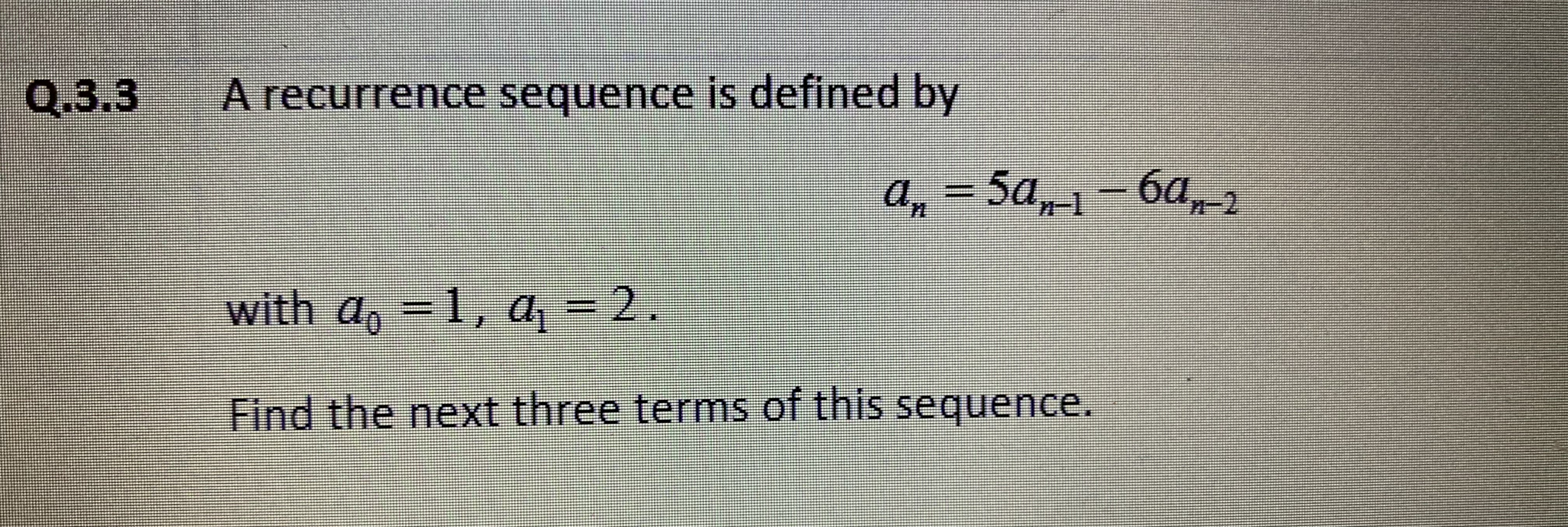 Q.3.3 A recurrence sequence is defined by a, =