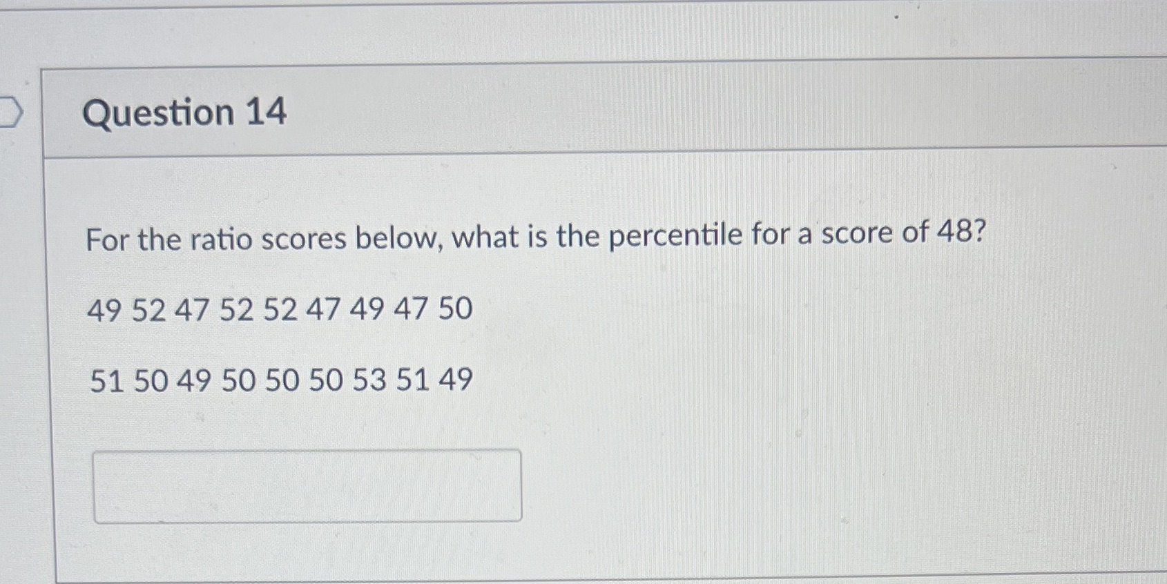 Question 14 For the ratio scores below, what is