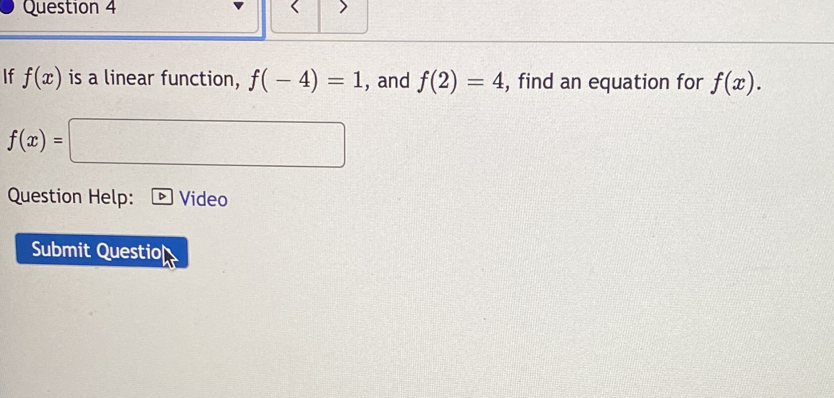 Question 4 If f(a) is a linear function, f( - 4)