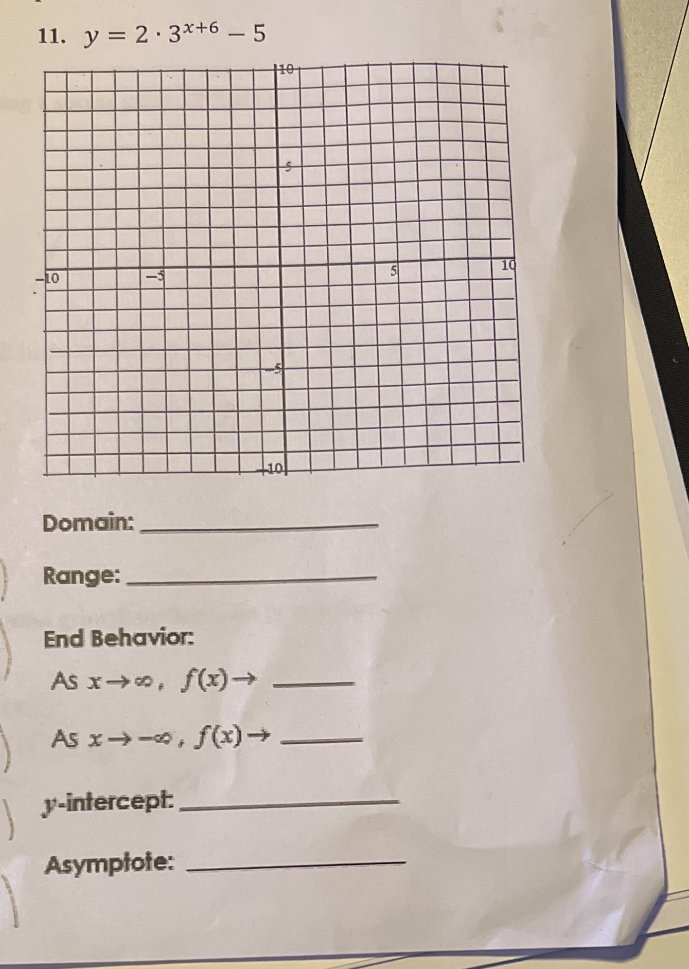 11. y = 2 . 3x+6 - 5 410 10 10 Domain: Range: End