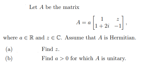 Let A be the matrix 1 Z A = a 1 + 2i -1 where a e