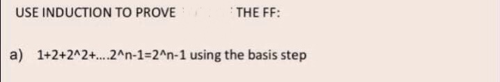 USE INDUCTION TO PROVE ' THE FF: a)