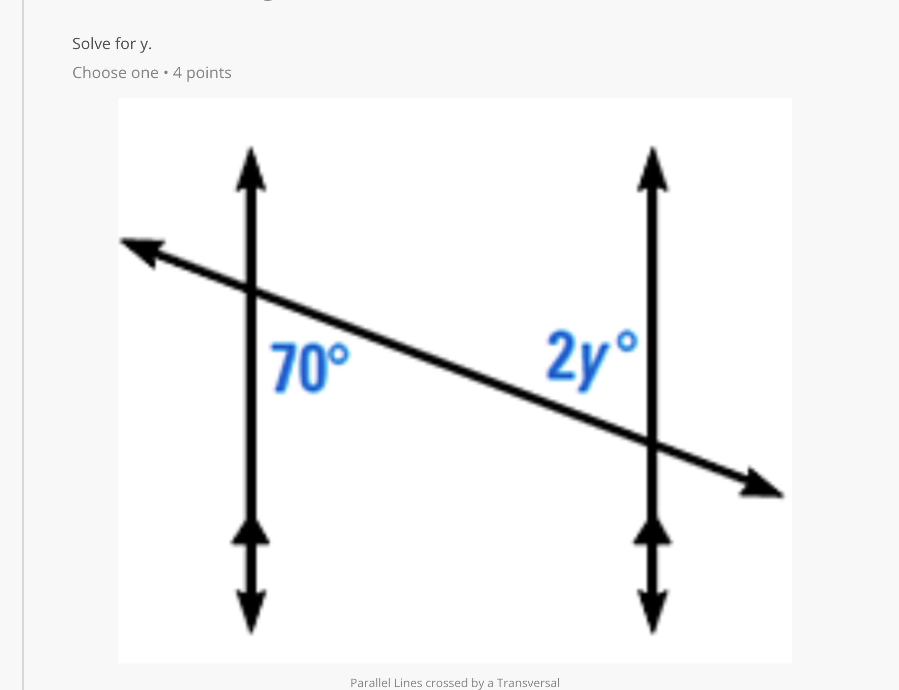 Solve for y. Choose one . 4 points 70 2y Parallel