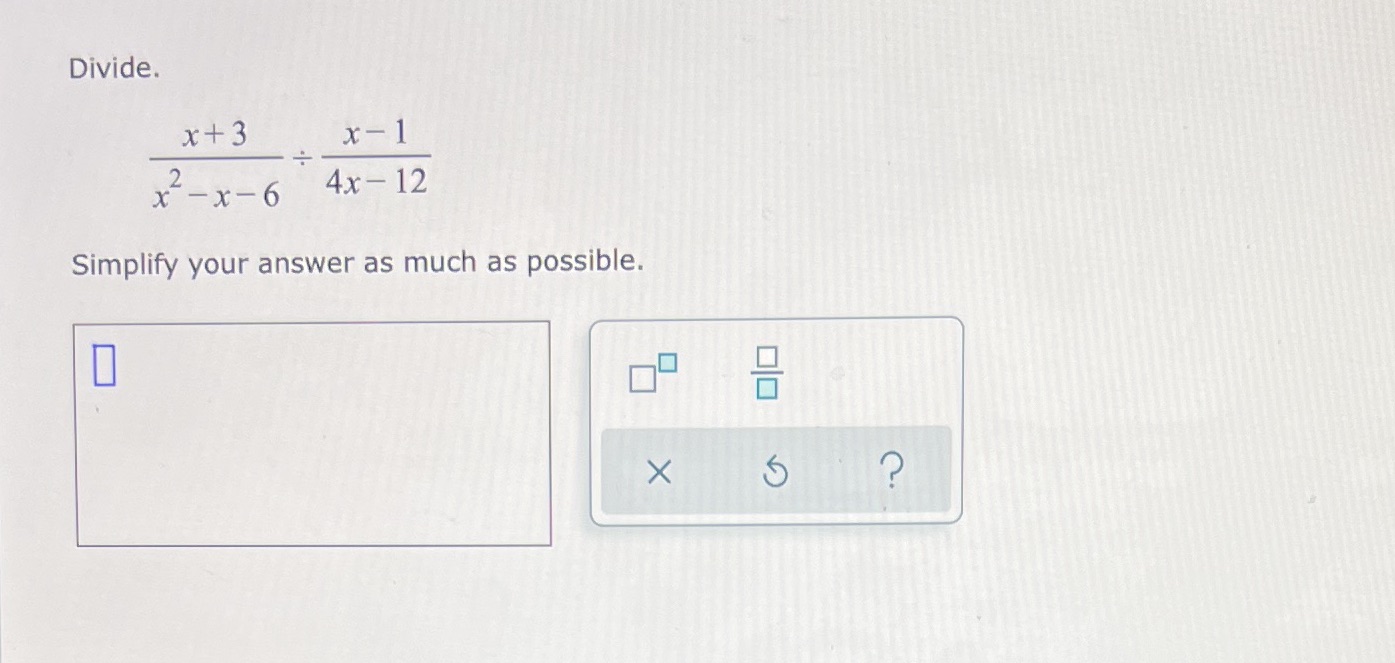 Divide. x+3 x-1 x - x - 6 4x - 12 Simplify your