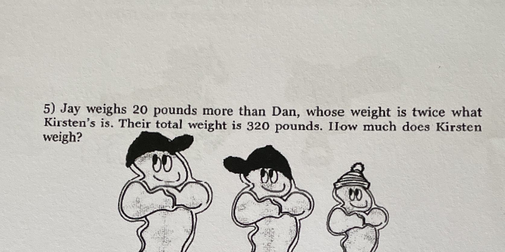 5) Jay weighs 20 pounds more than Dan, whose
