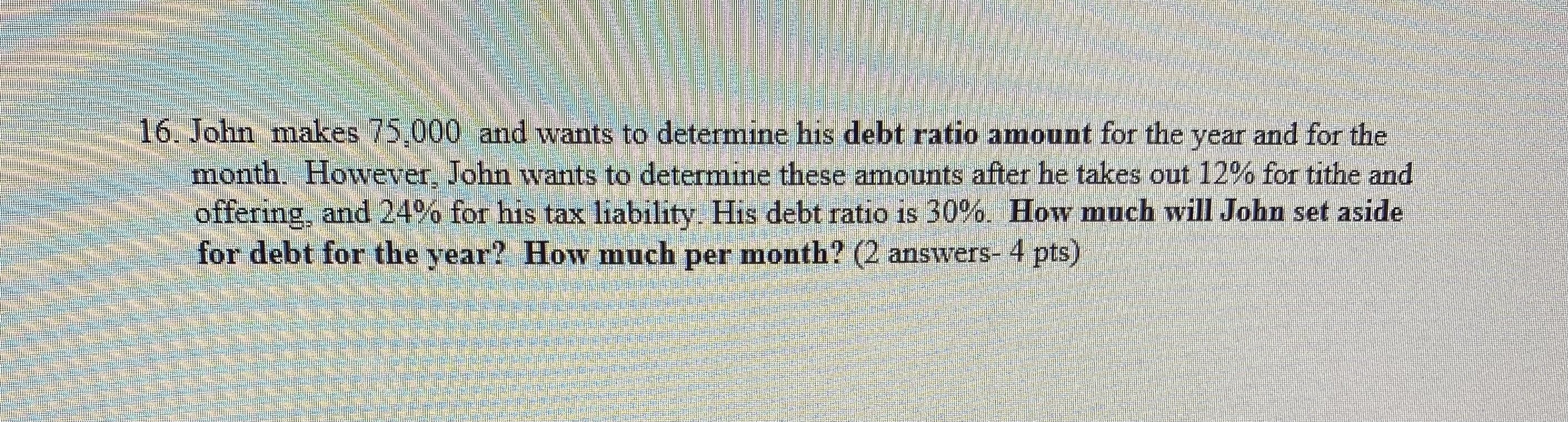 16 John makes 75,000 and wants to determine his
