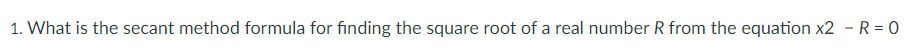 1. What is the secant method formula for finding