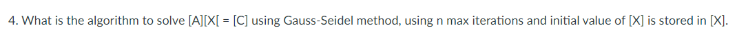 4. What is the algorithm to solve [A][X[ = [C]