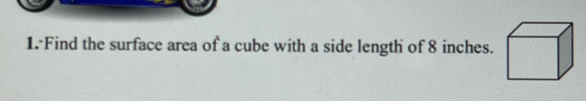 1. Find the surface area of a cube with a side