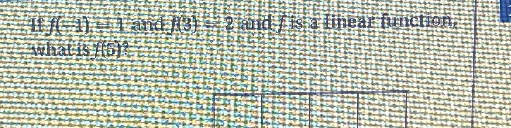 If f(-1) - 1 and ((3) - 2 and f is a linear