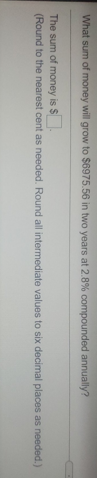 answer please What sum of money will grow to