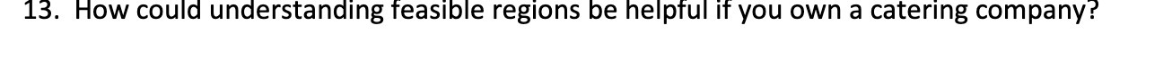 13. How could understanding feasible regions be