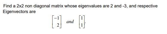 Find a 2x2 non diagonal matrix whose eigenvalues
