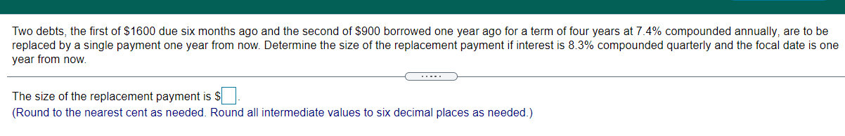 Help please Two debts, the rst of $1600 due six