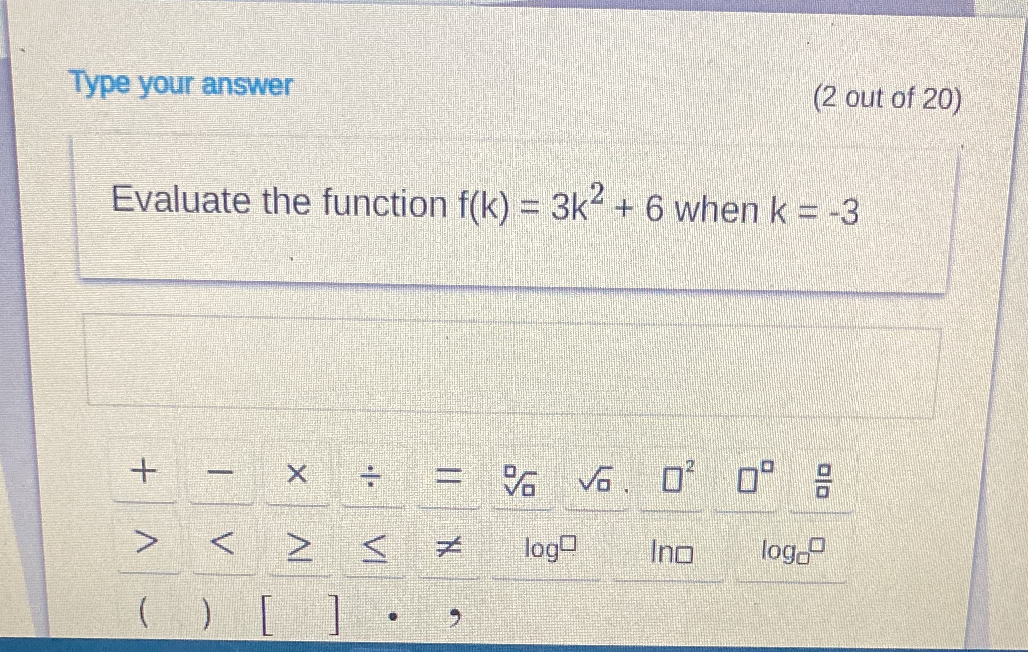 Type your answer (2 out of 20) Evaluate the