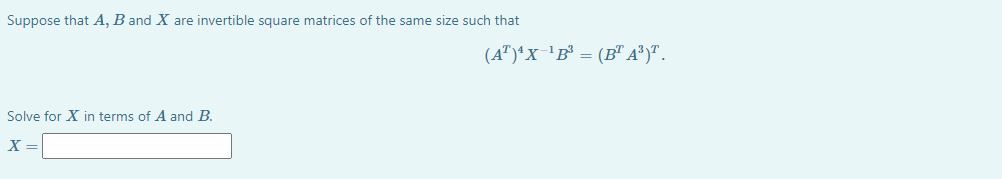 Suppose that A, B and X are invertible square