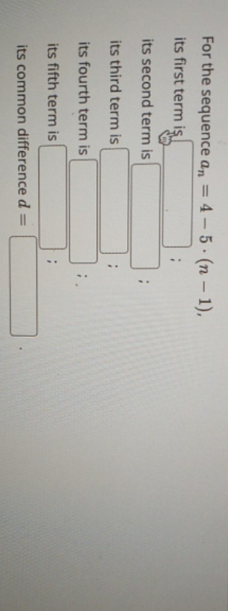 please help? For the sequence an = 4 - 5 . (n -