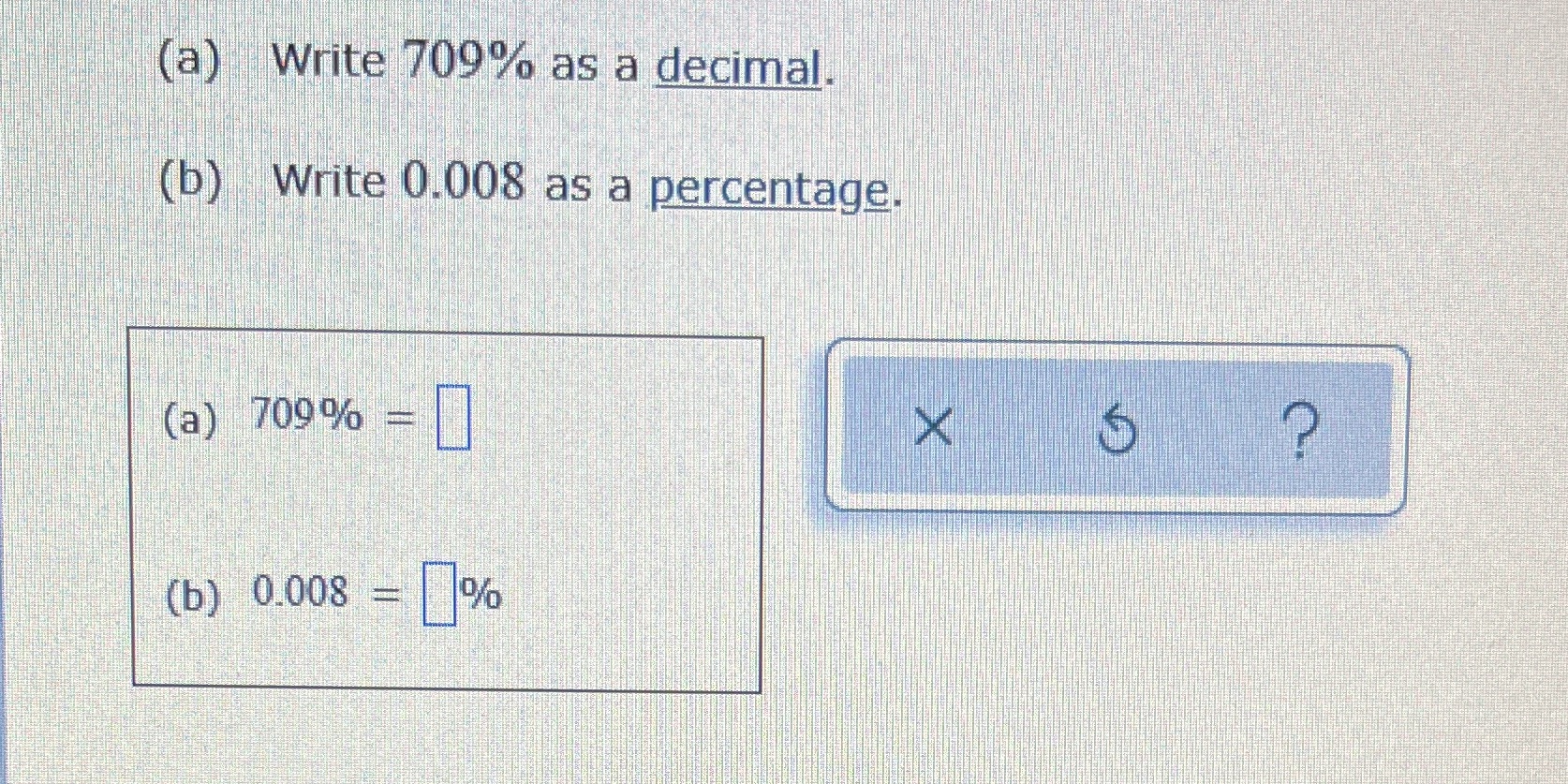 (a) Write 709% as a decimal. (b) Write 0.008 as a