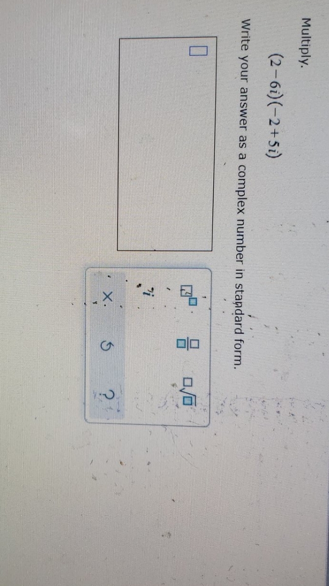 please help Multiply. (2-61) (-2+5i) Write your