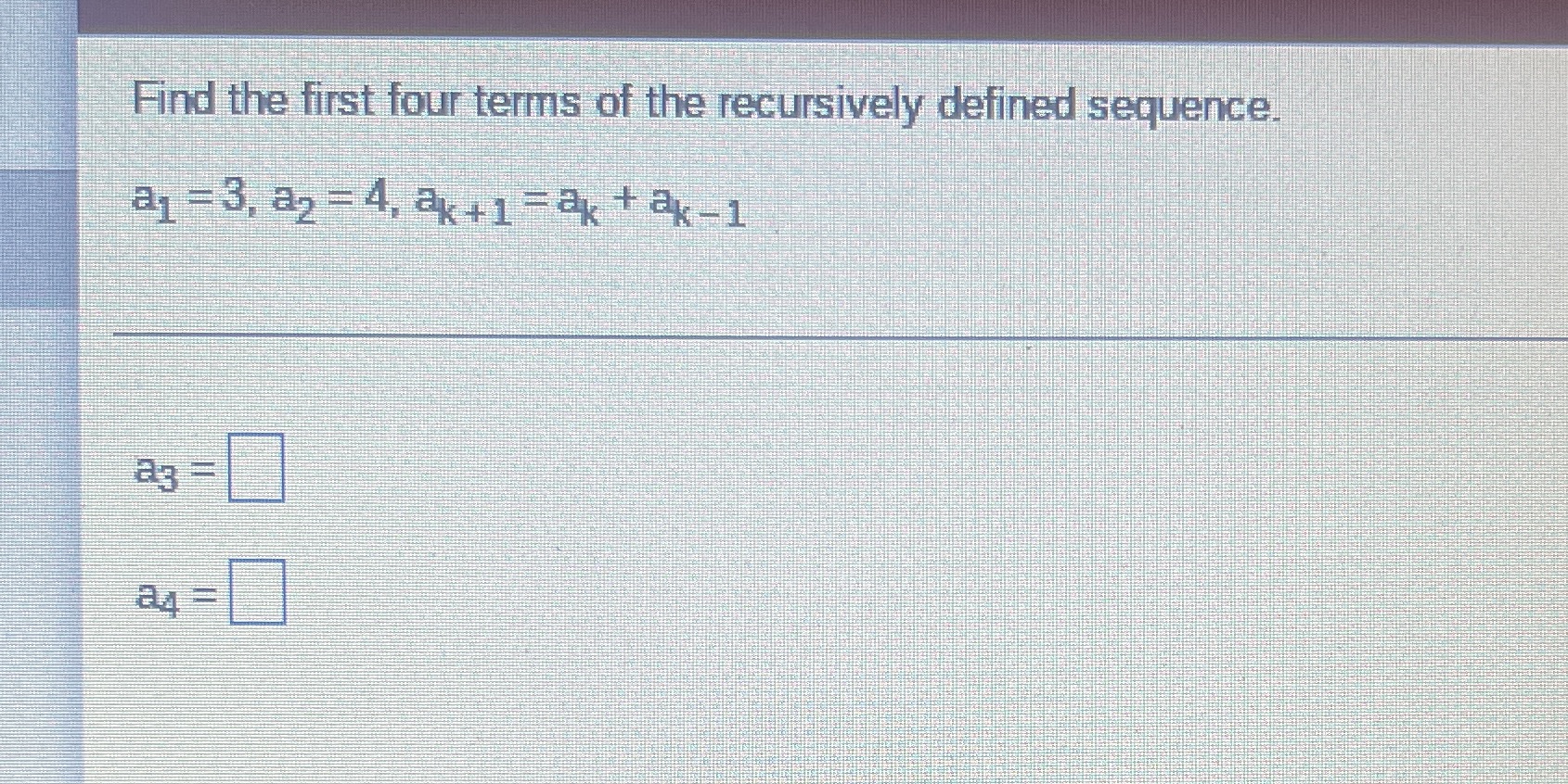 Find the first four terms of the recursively