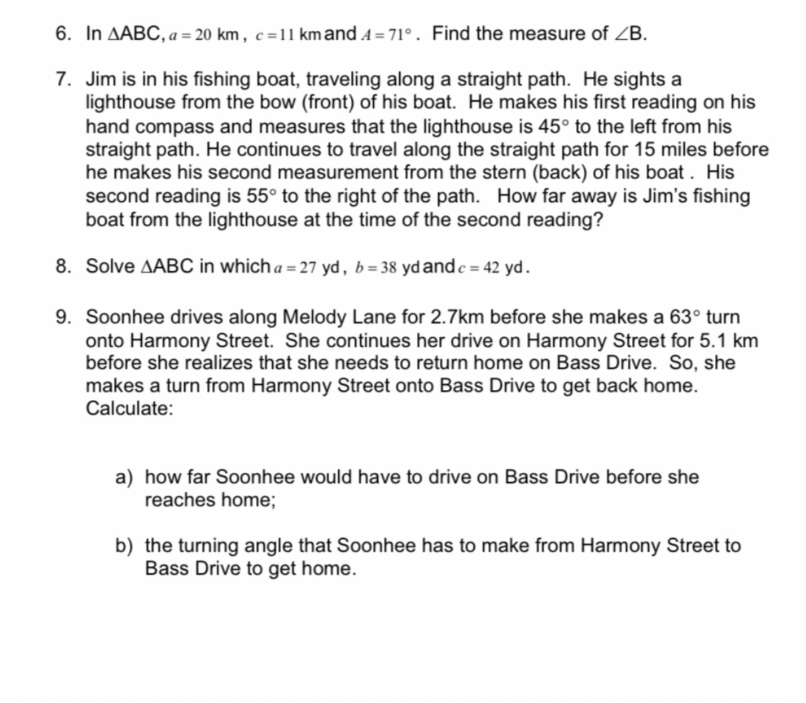 6. In AABC, a = 20 km, c=11 km and A=710 . Find