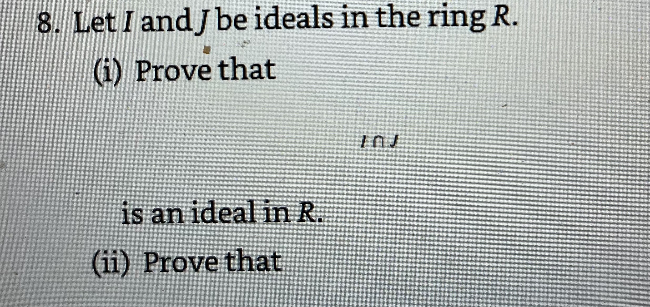 8. Let / and / be ideals in the ring R. (i) Prove