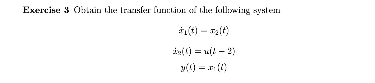 Exercise 3 Obtain the transfer function of the