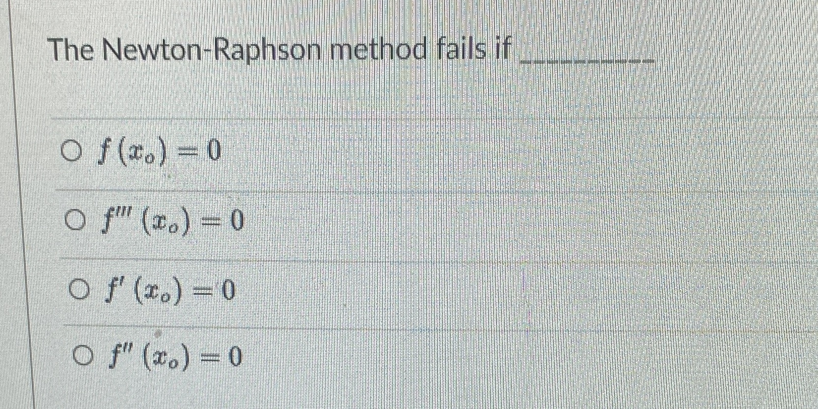 9. The Newton-Raphson method fails if Of(r.) =0