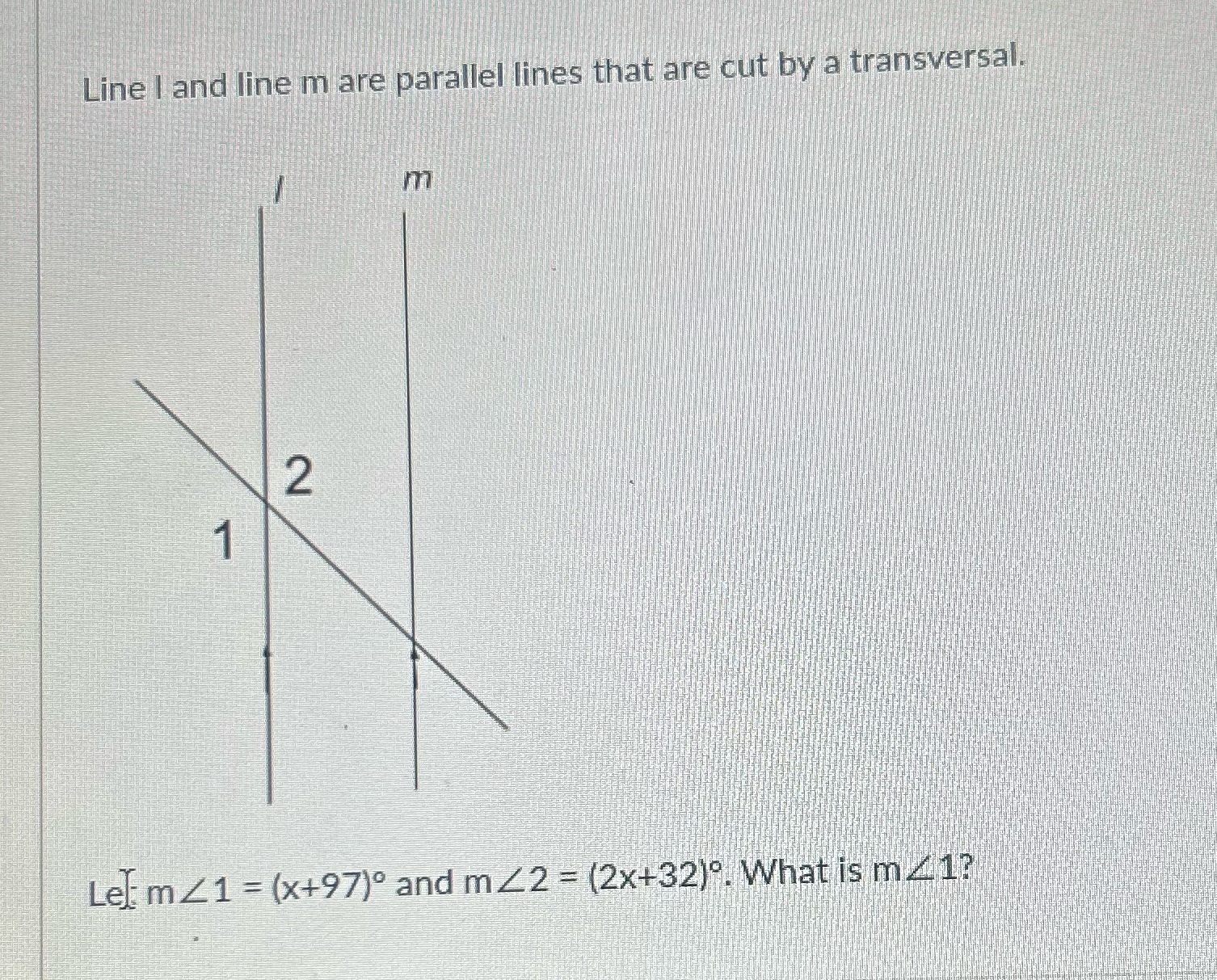 Line I and line m are parallel lines that are cut