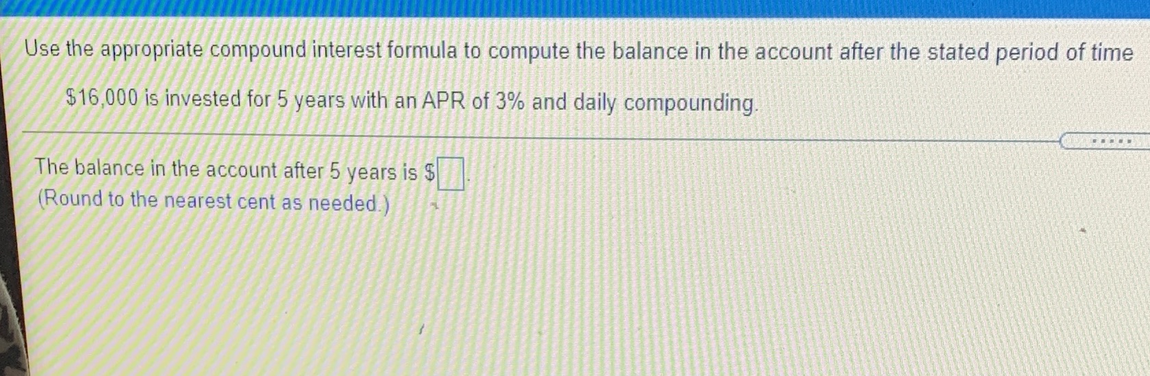 Use the appropriate compound interest formula to