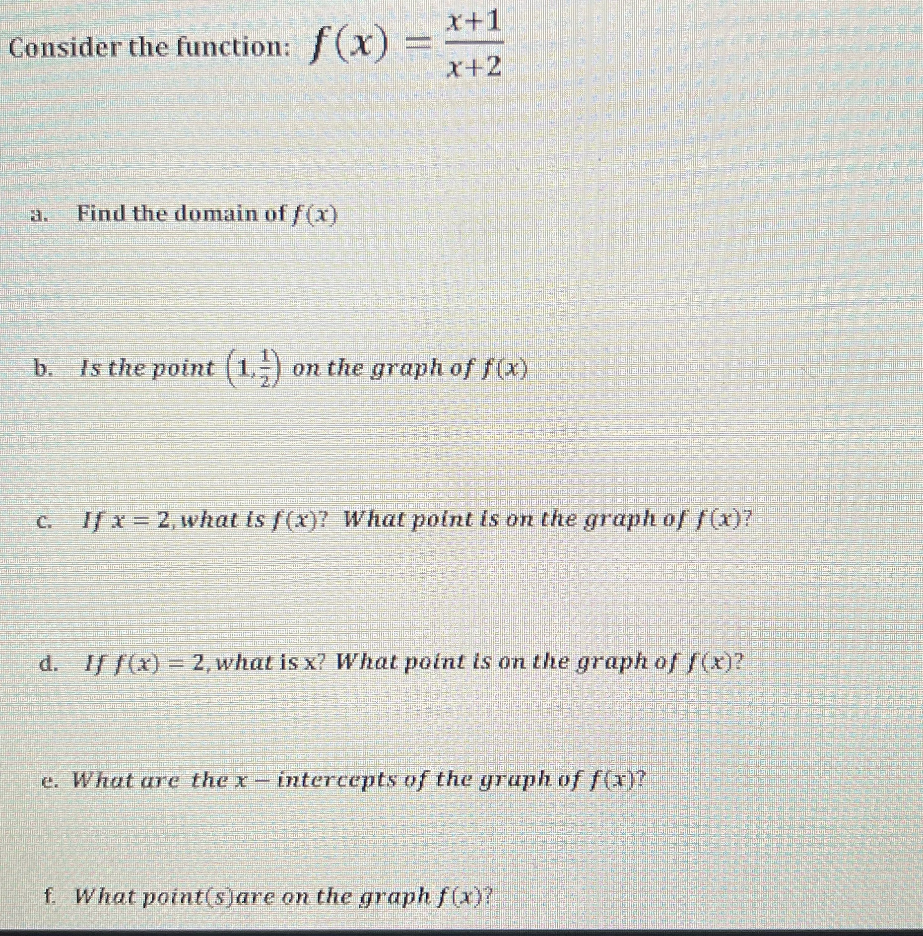 Consider the function: / (x) = x+1 x+2 a. Find