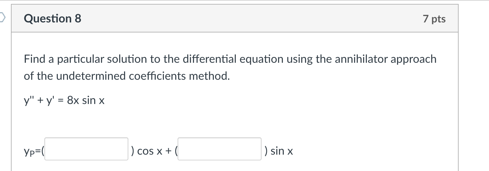 Question 8 7 pts Find a particular solution to