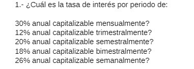 1.- { Cual es la tasa de interes por periodo de: