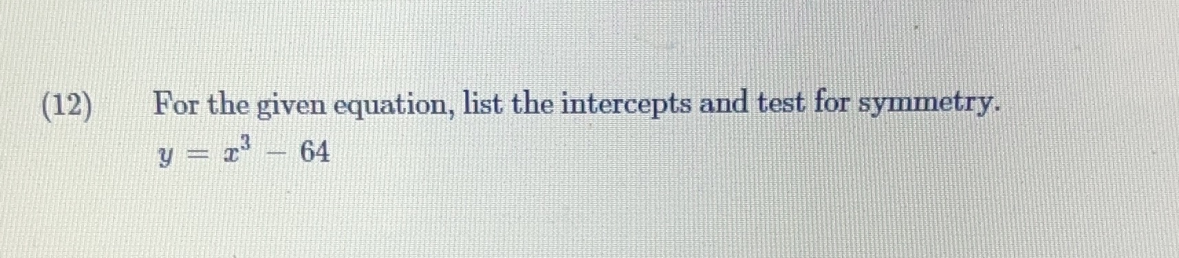 For the given equation, list the intercepts and