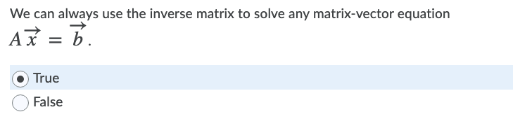 We can always use the inverse matrix to solve any