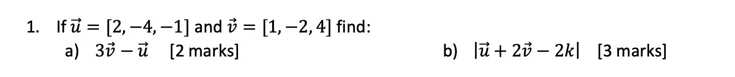 1. If u = [2, -4, -1] and v = [1, -2, 4] find: a)