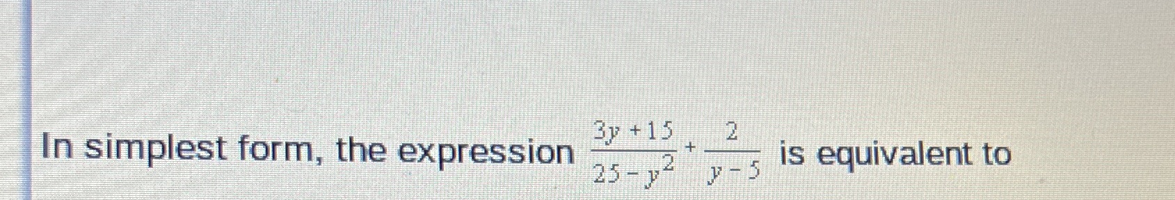 The expression is equivalent to ? In simplest
