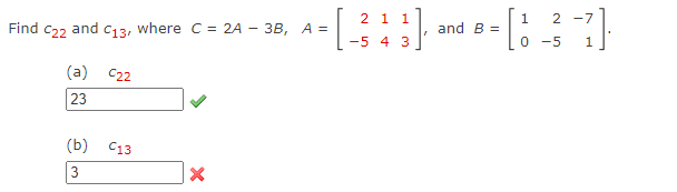 21 1 1 2 Find C22 and C13, where C = 2A - 3B, A =