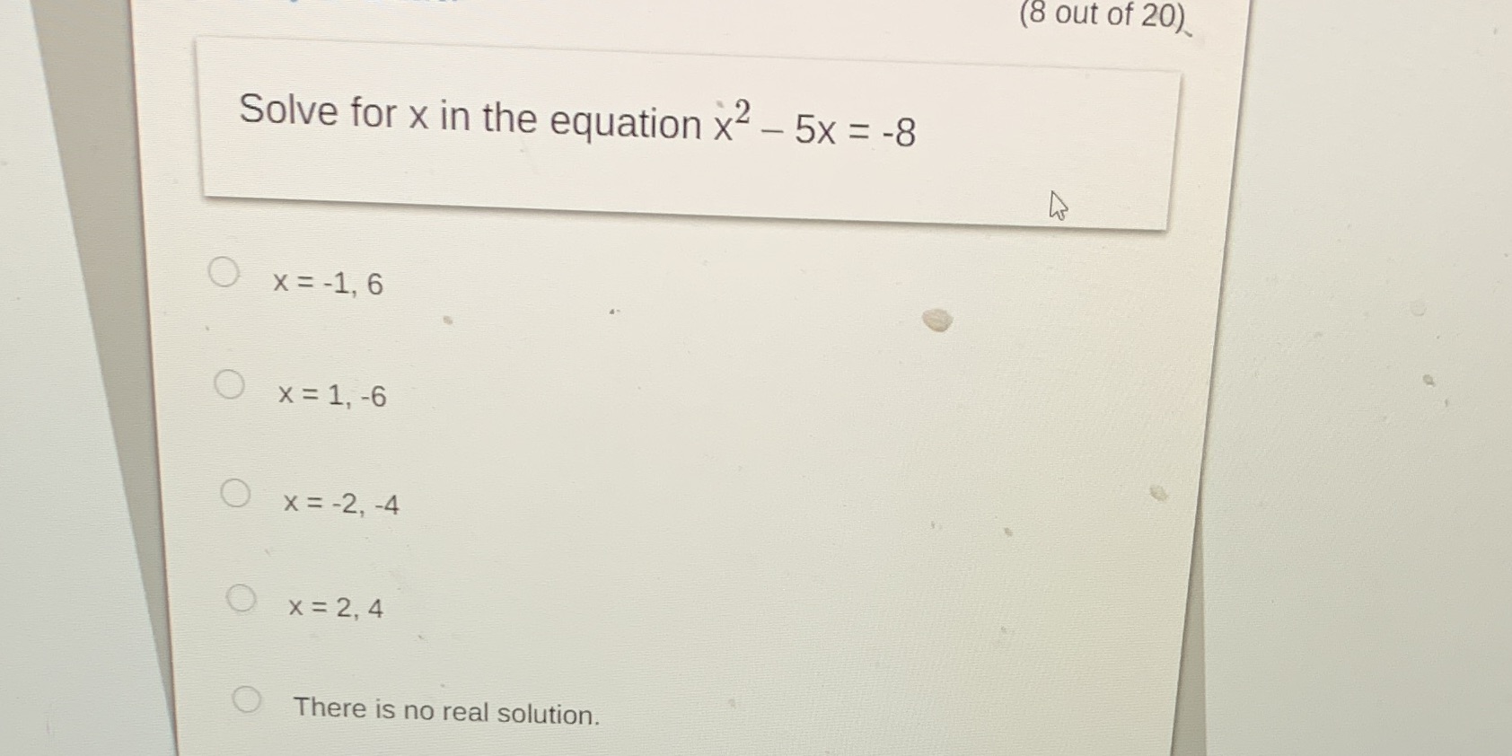 (8 out of 20) Solve for x in the equation x2 - 5x