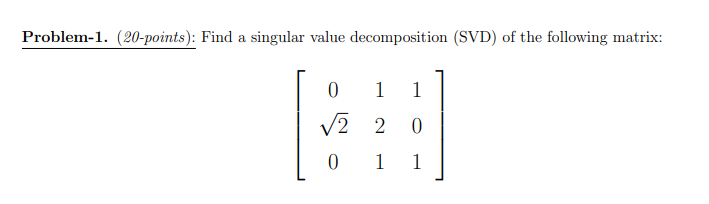 Problem-1. (20-points): Find a singular value