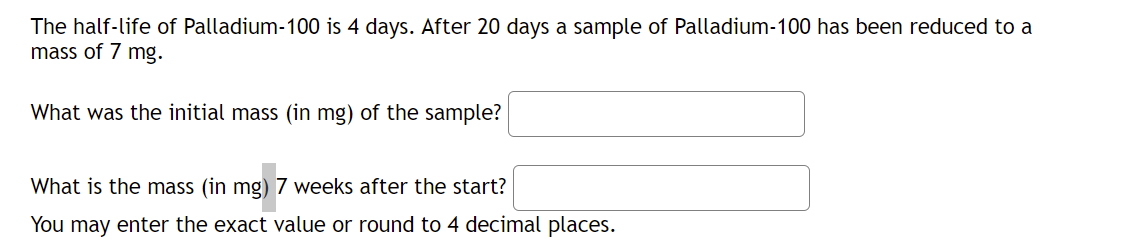The half-life of Palladium-100 is 4 days. After