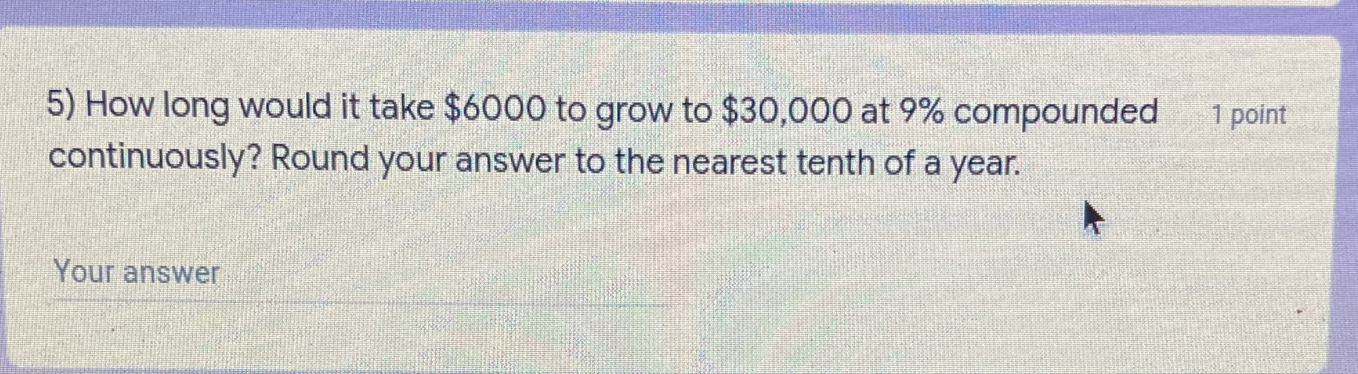5) How long would it take $6000 to grow to