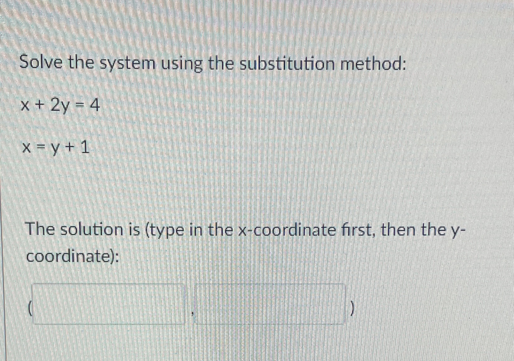 Solve the system using the substitution method: X