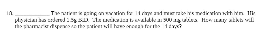 18. The patient is going on vacation for 14 days